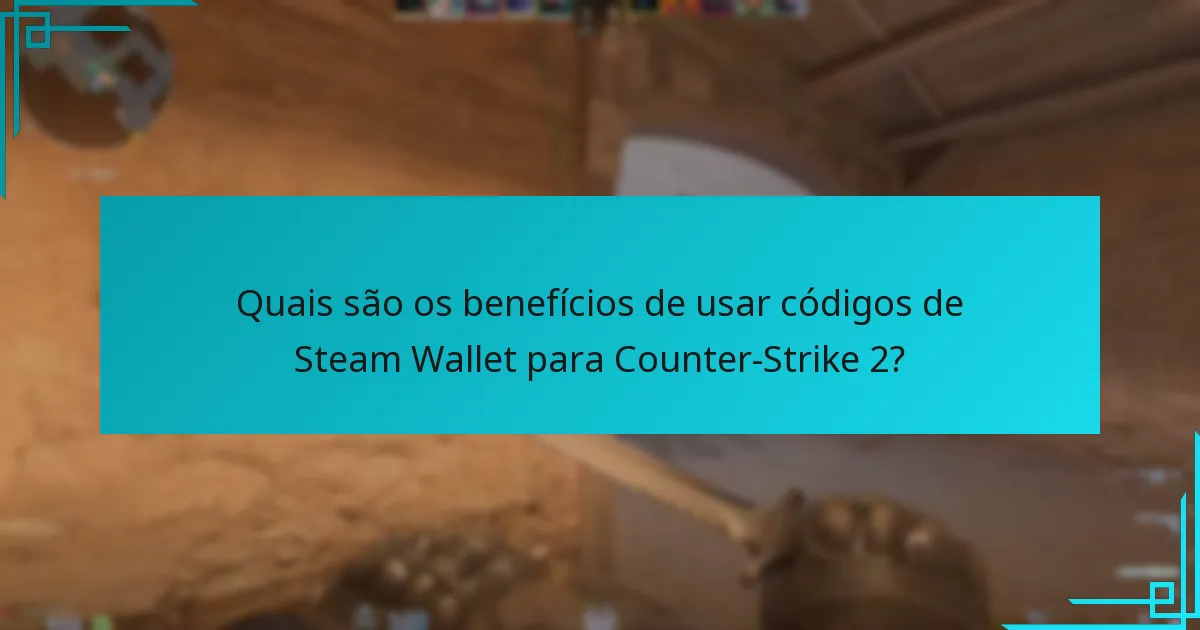 Quais são os benefícios de usar códigos de Steam Wallet para Counter-Strike 2?