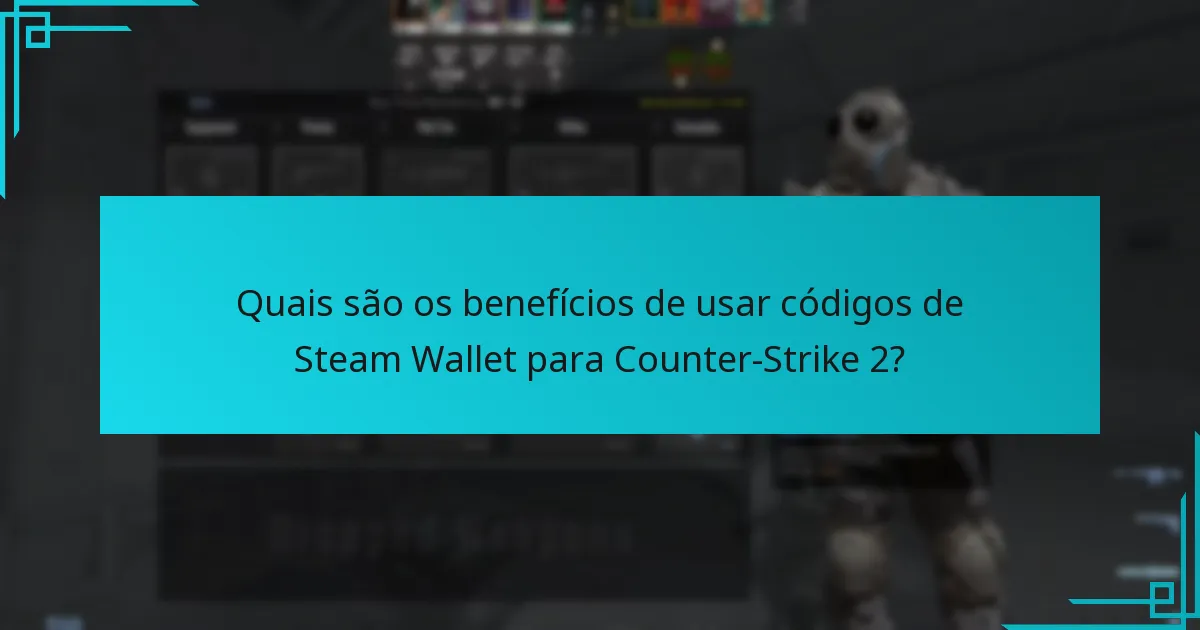 Quais são os benefícios de usar códigos de Steam Wallet para Counter-Strike 2?