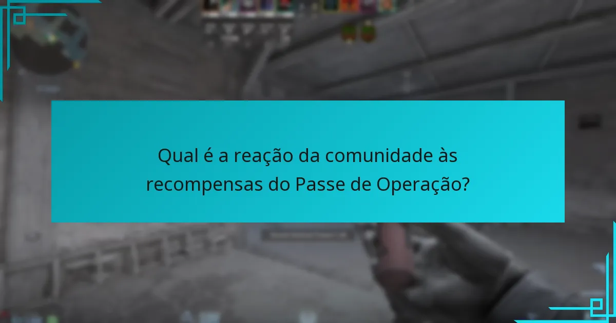 Qual é a reação da comunidade às recompensas do Passe de Operação?