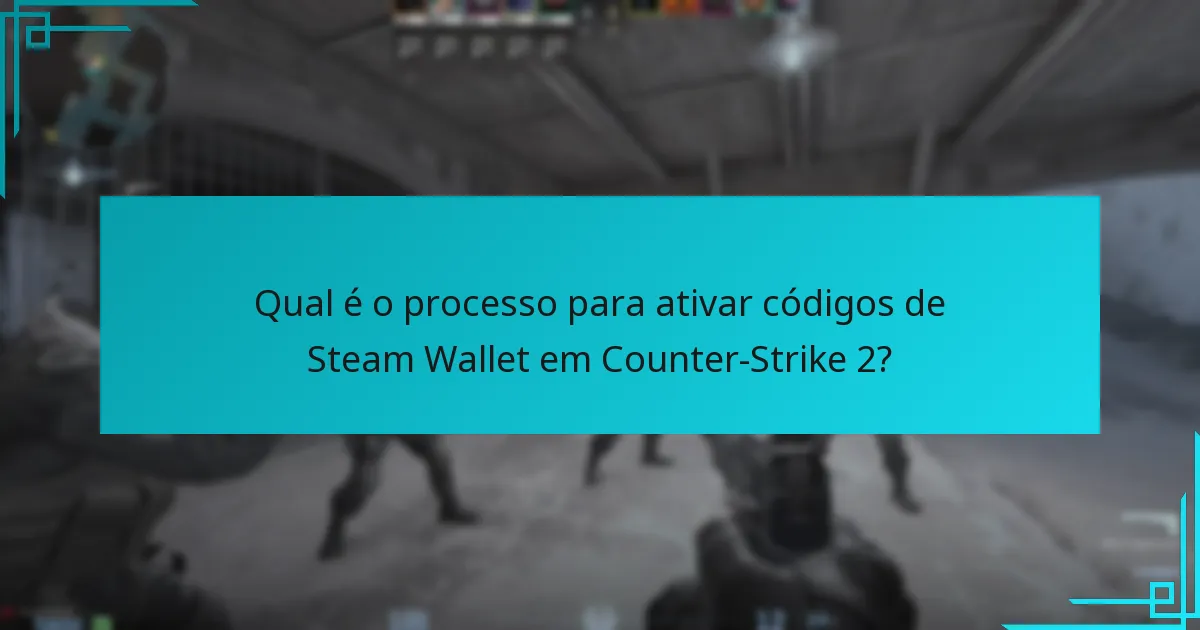 Qual é o processo para ativar códigos de Steam Wallet em Counter-Strike 2?
