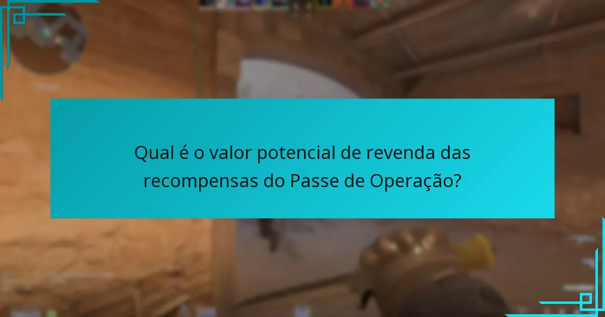 Qual é o valor potencial de revenda das recompensas do Passe de Operação?
