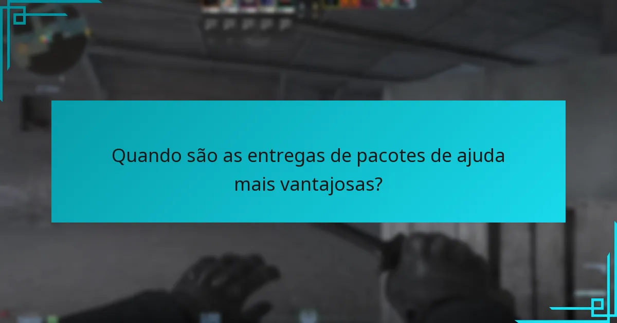 Quando são as entregas de pacotes de ajuda mais vantajosas?