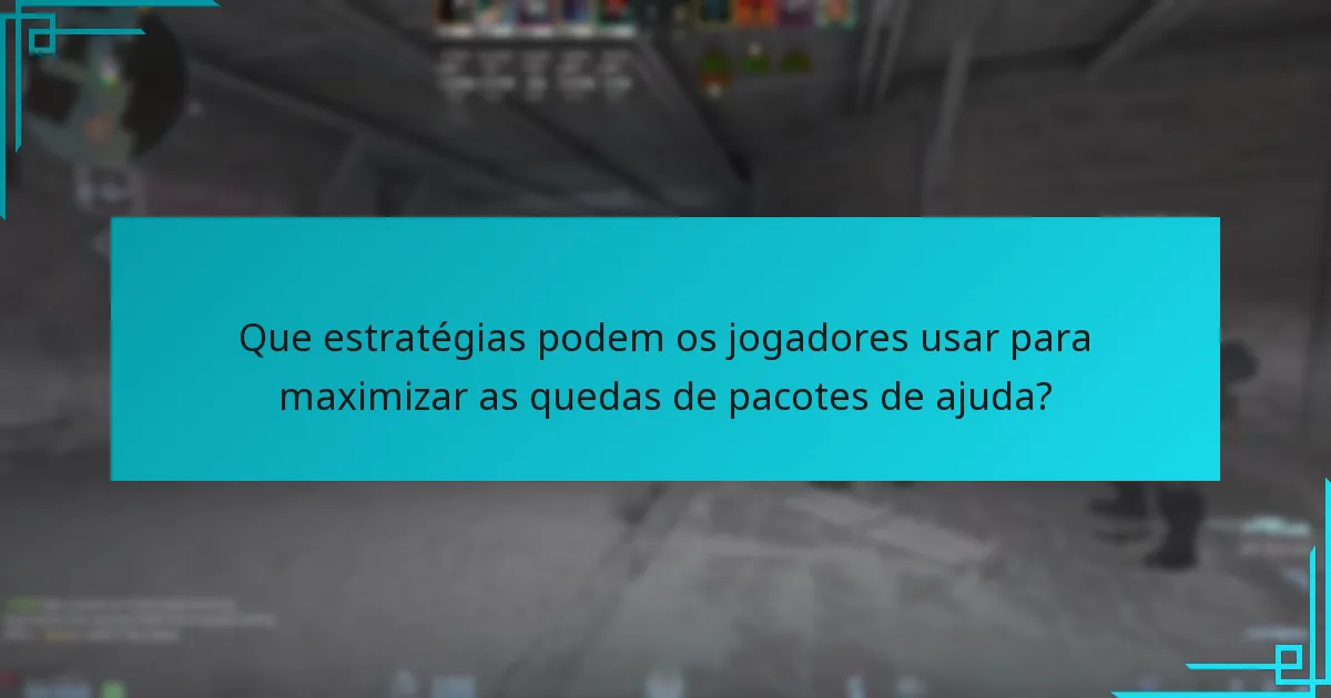 Que estratégias podem os jogadores usar para maximizar as quedas de pacotes de ajuda?