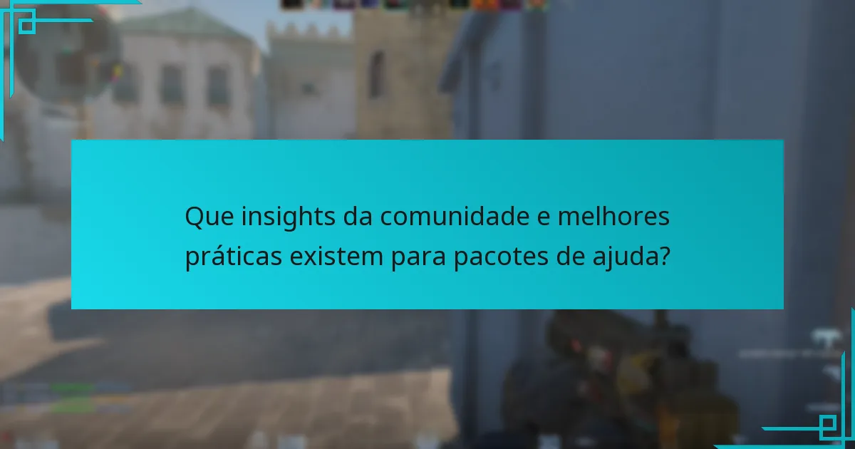 Que insights da comunidade e melhores práticas existem para pacotes de ajuda?