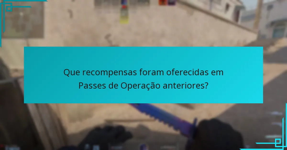 Que recompensas foram oferecidas em Passes de Operação anteriores?