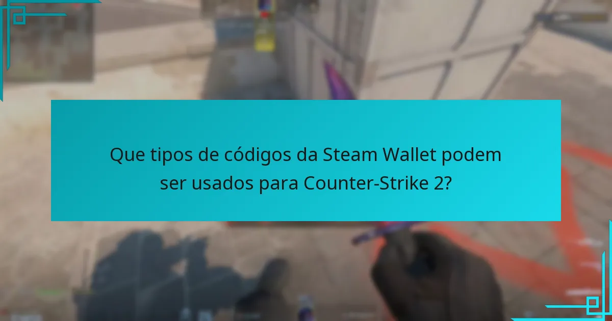 Que tipos de códigos da Steam Wallet podem ser usados para Counter-Strike 2?