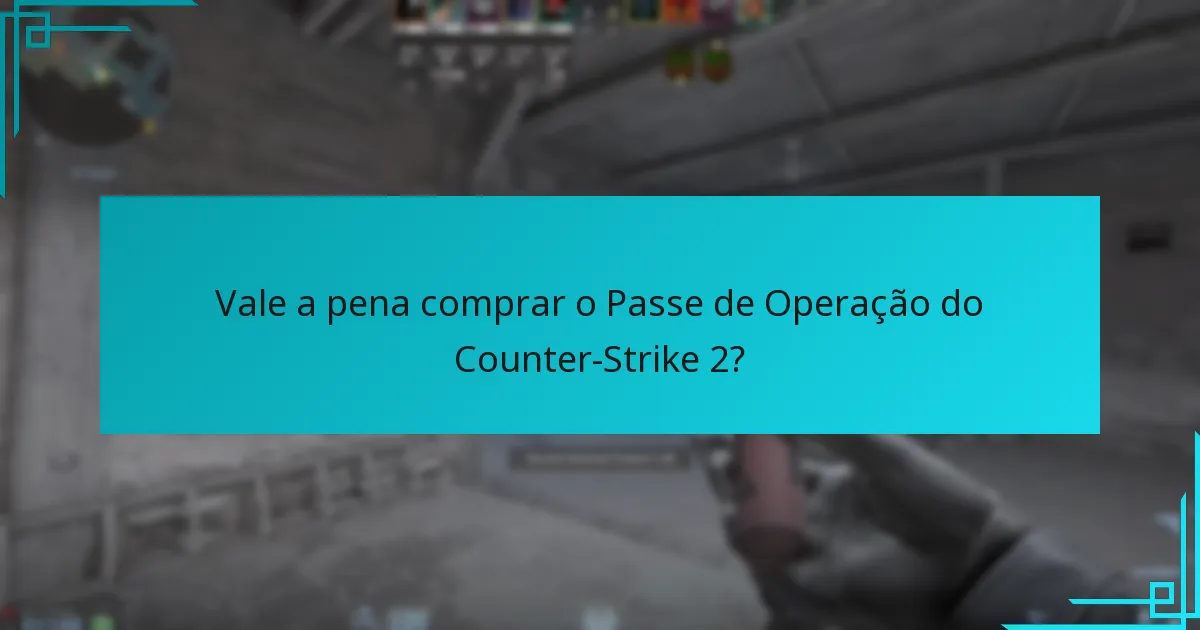 Vale a pena comprar o Passe de Operação do Counter-Strike 2?